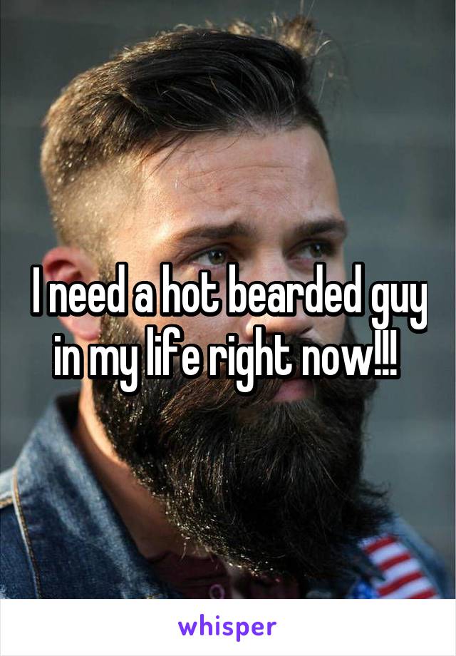 I need a hot bearded guy in my life right now!!! 