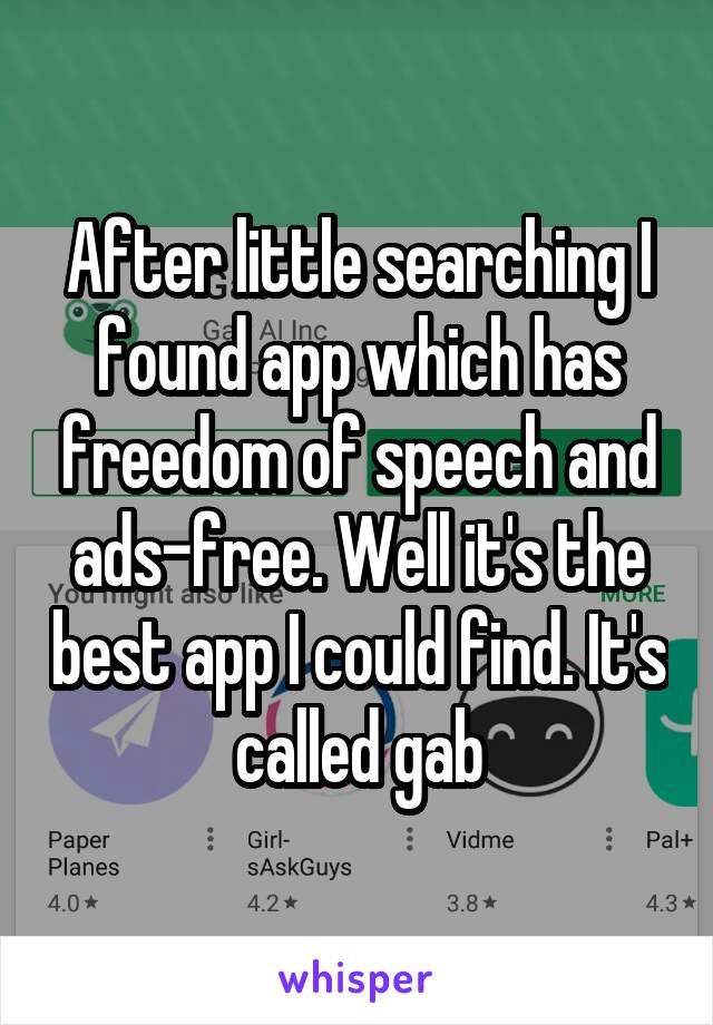 After little searching I found app which has freedom of speech and ads-free. Well it's the best app I could find. It's called gab