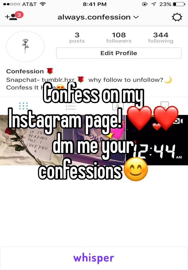 Confess on my Instagram page! ❤️❤️ dm me your confessions😊