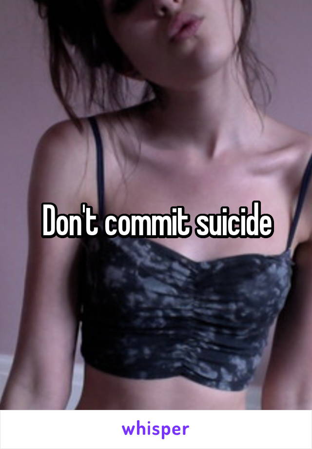 Don't commit suicide