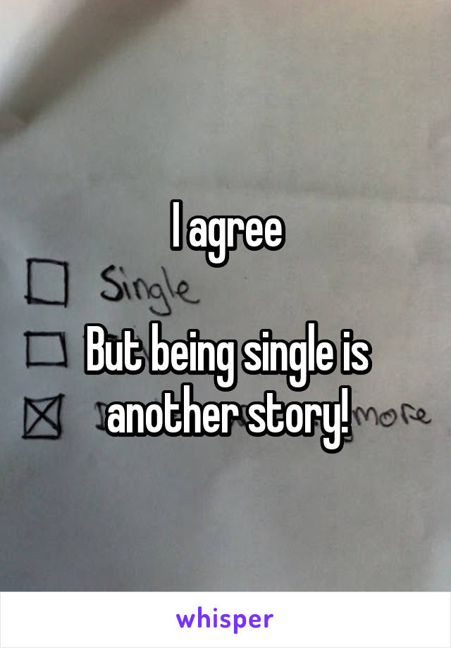 I agree

But being single is another story!