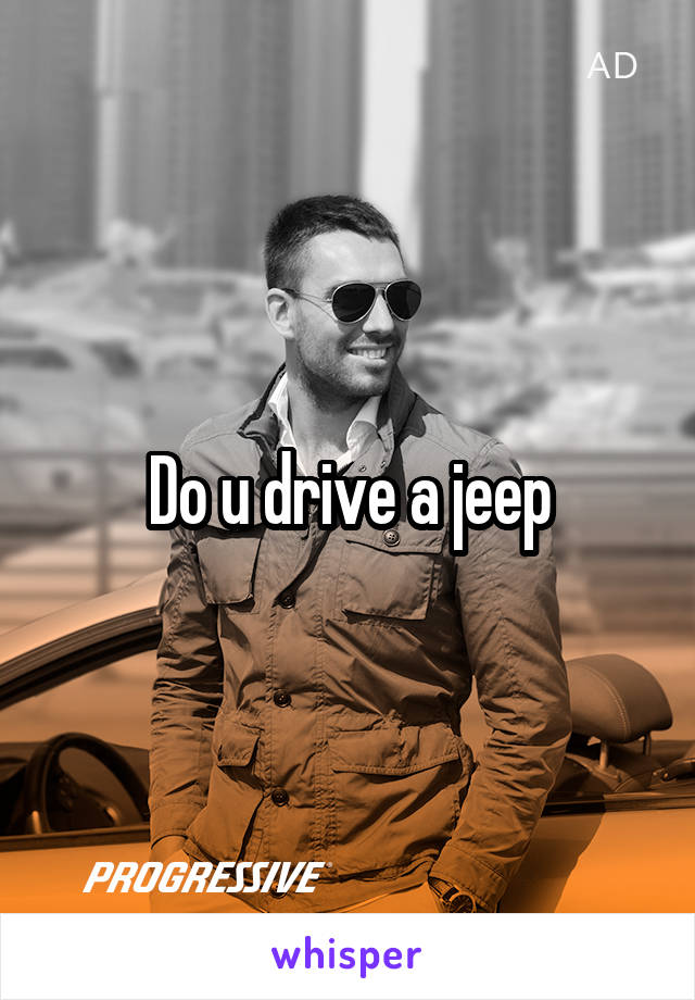 Do u drive a jeep