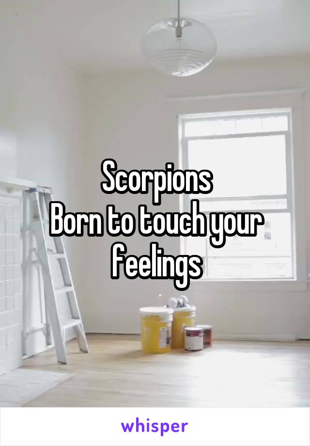 Scorpions
Born to touch your feelings