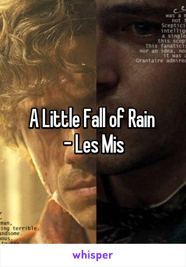 A Little Fall of Rain 
- Les Mis