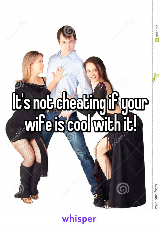 It's not cheating if your wife is cool with it!