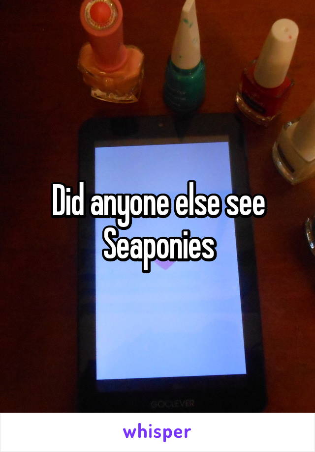 Did anyone else see Seaponies