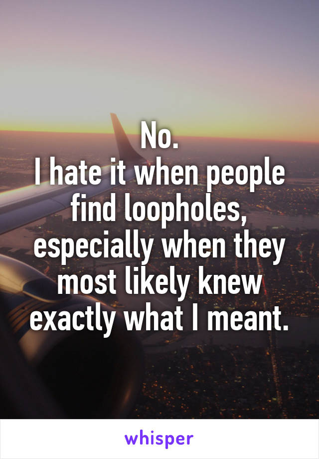 No.
I hate it when people find loopholes, especially when they most likely knew exactly what I meant.