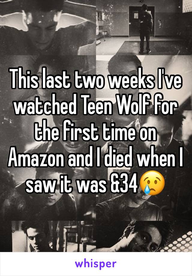 This last two weeks I've watched Teen Wolf for the first time on Amazon and I died when I saw it was &34😢