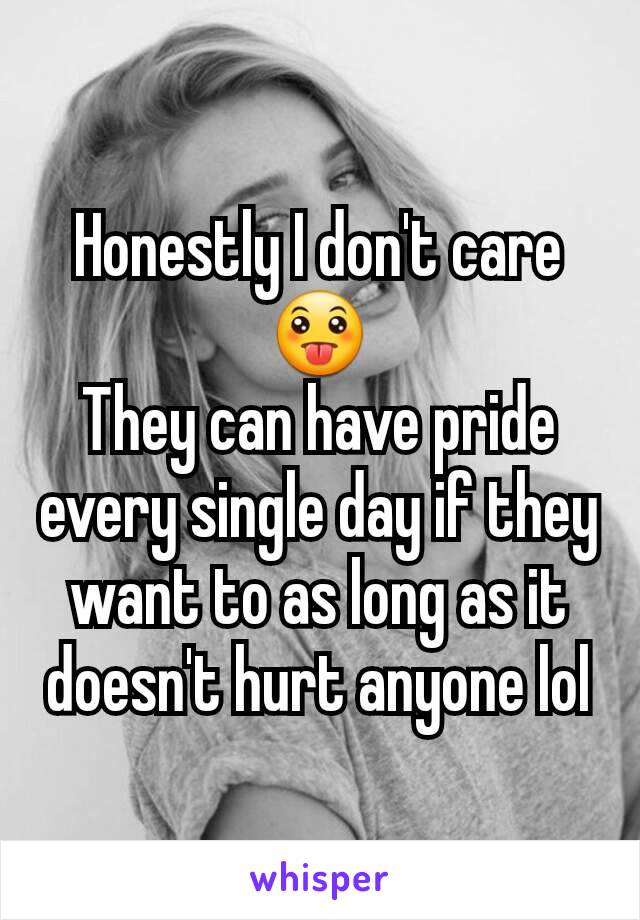 Honestly I don't care😛
They can have pride every single day if they want to as long as it doesn't hurt anyone lol