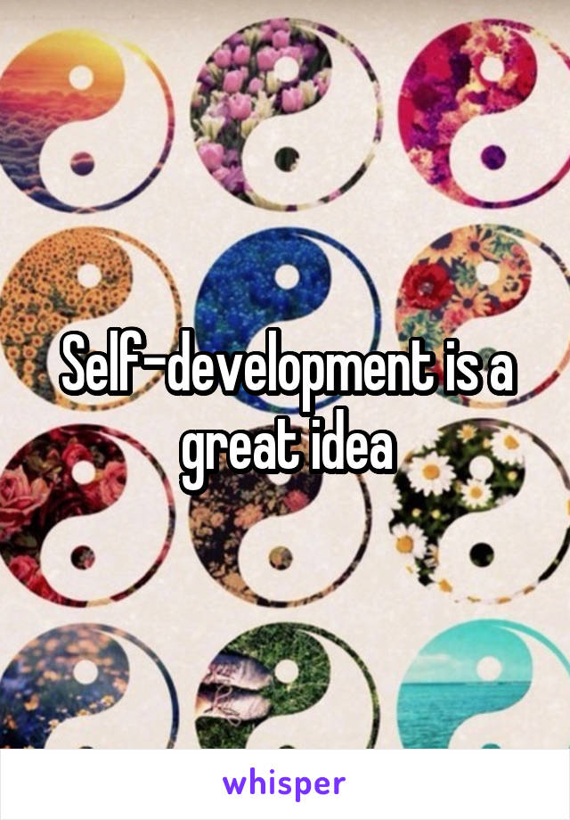 Self-development is a great idea