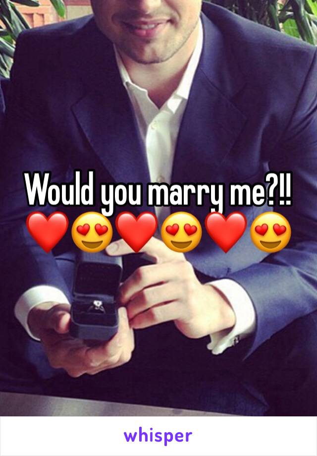 Would you marry me?!! ❤️😍❤️😍❤️😍