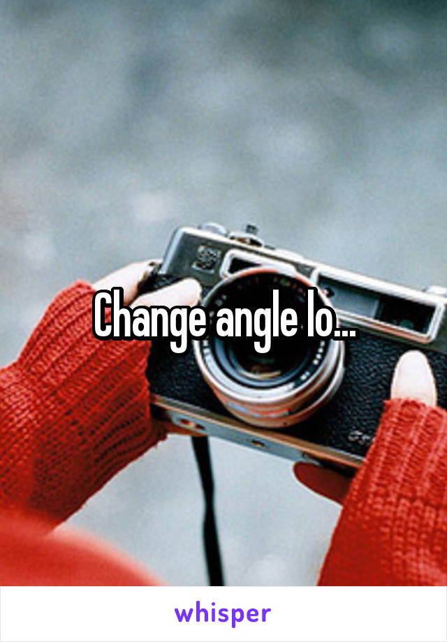 Change angle lo...