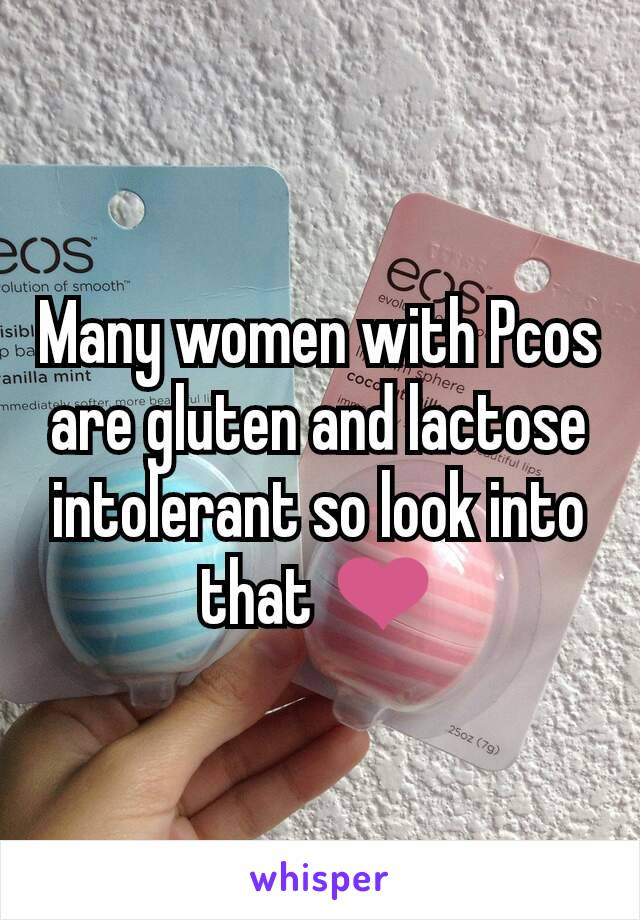 Many women with Pcos are gluten and lactose intolerant so look into that ❤