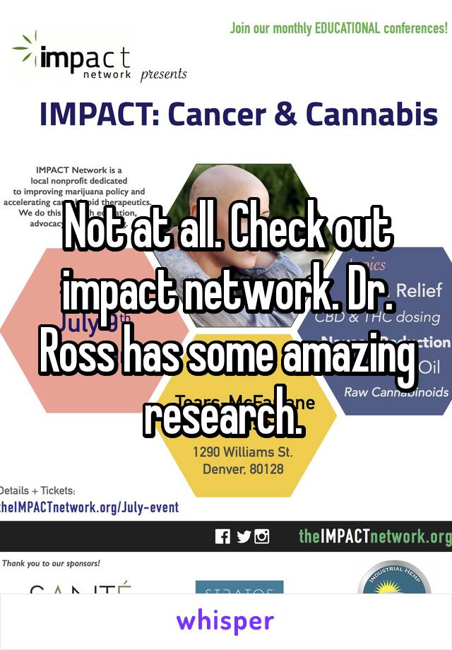 Not at all. Check out impact network. Dr. Ross has some amazing research. 