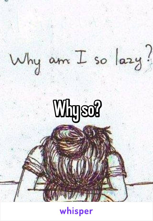 Why so?