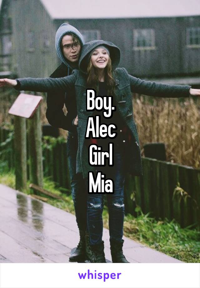 Boy.
Alec
Girl
Mia