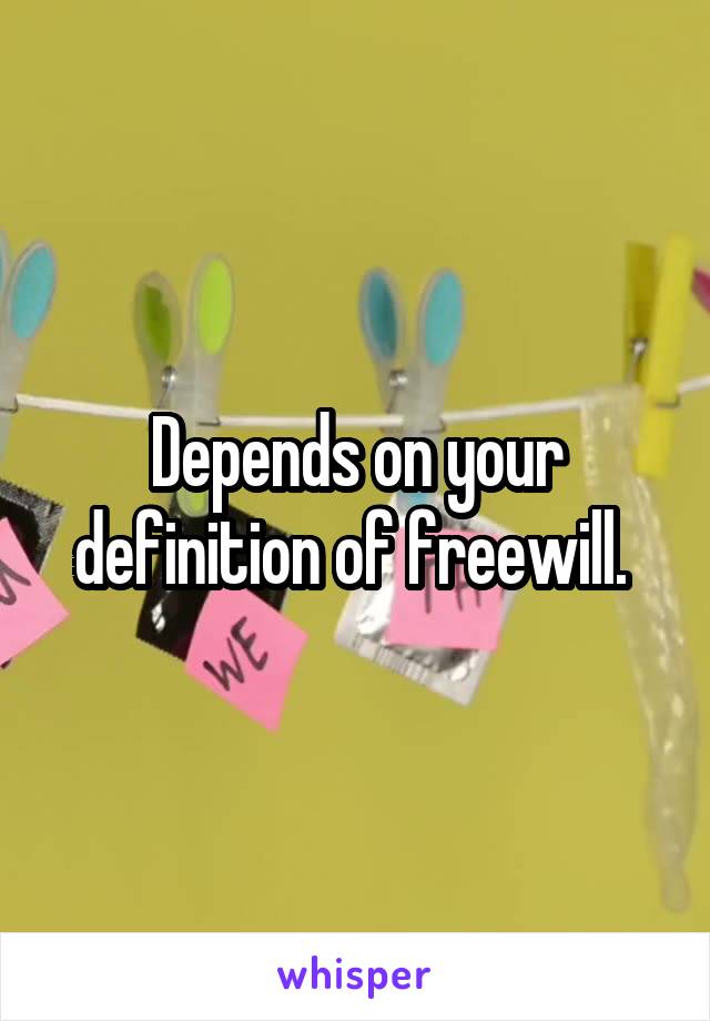 Depends on your definition of freewill. 