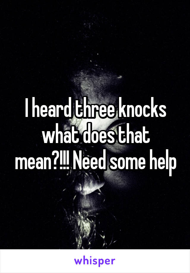 i-heard-three-knocks-what-does-that-mean-need-some-help