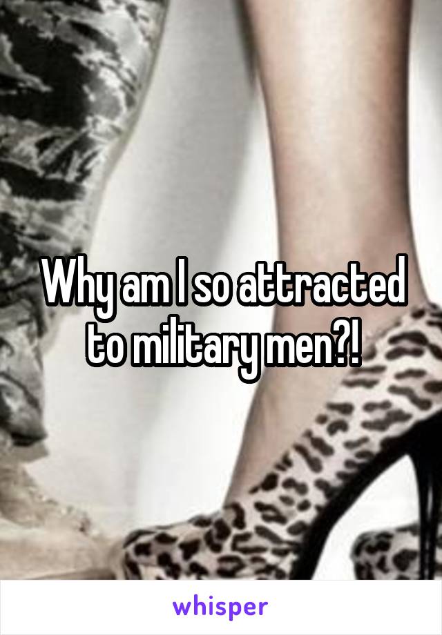 why-am-i-so-attracted-to-military-men