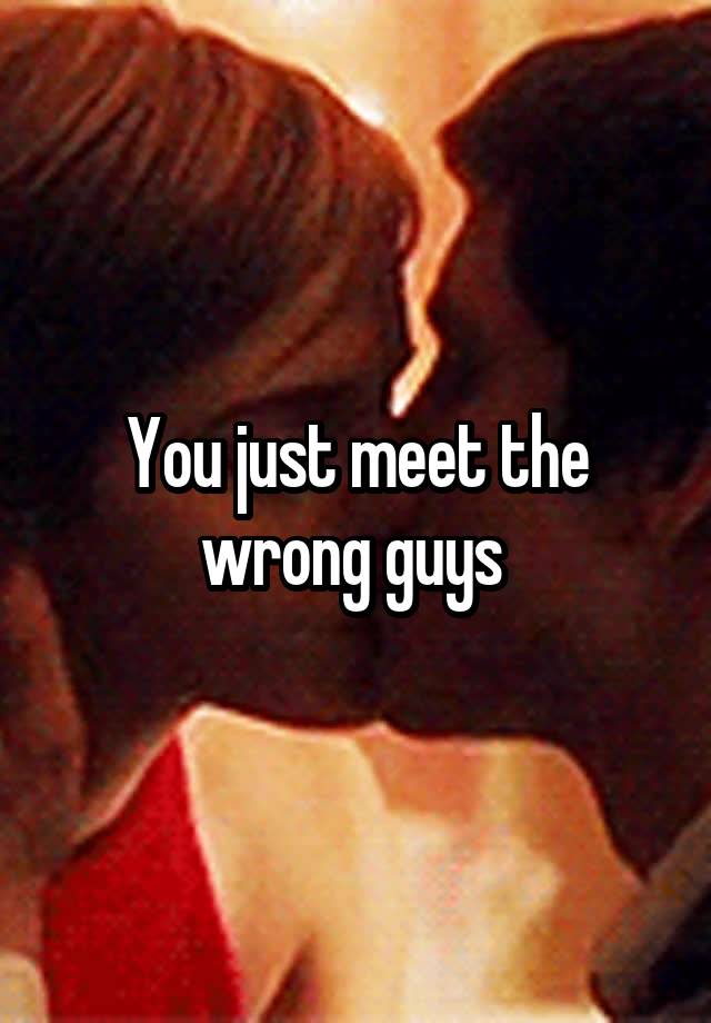 you-just-meet-the-wrong-guys