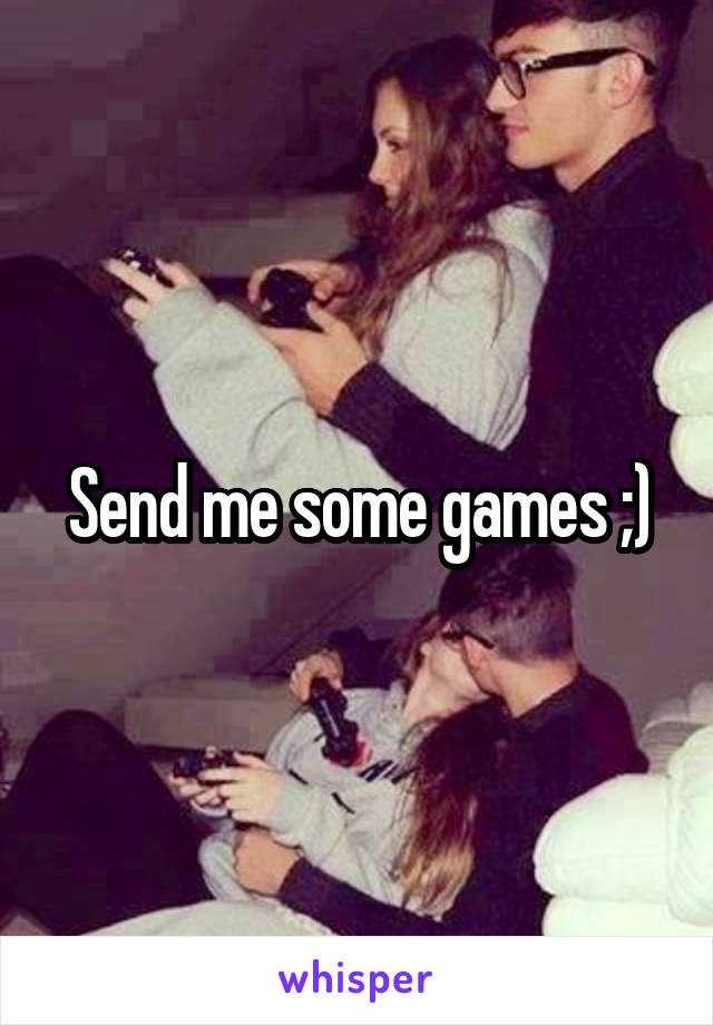 Send me some games ;)