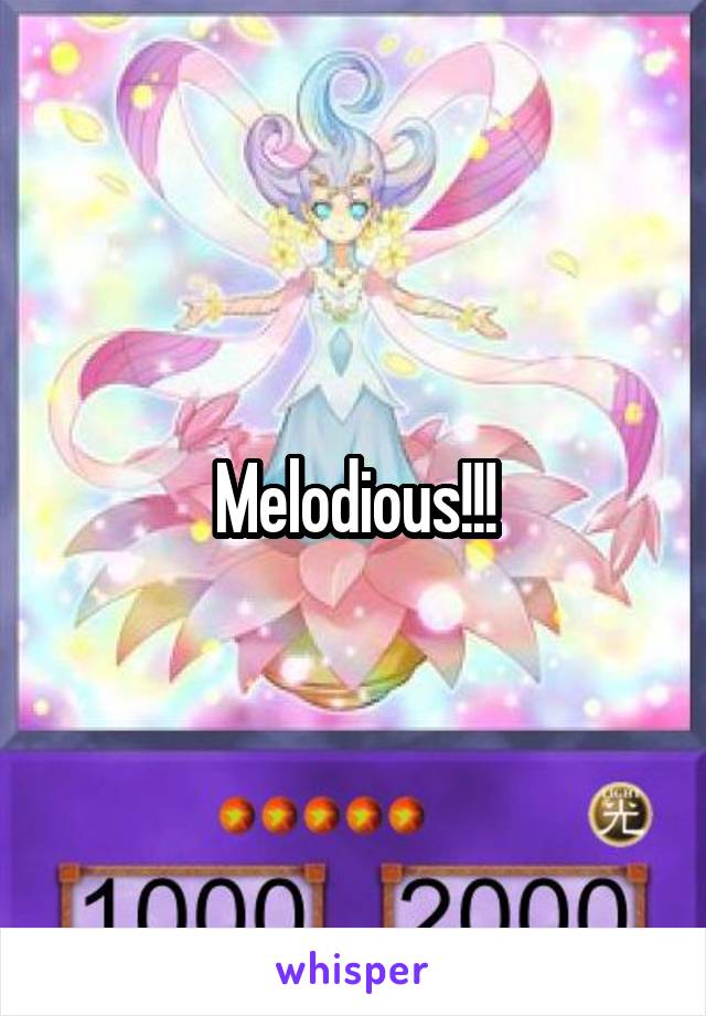Melodious!!!