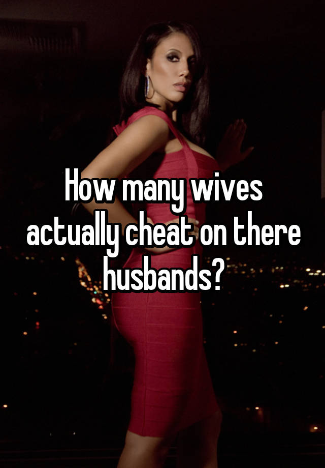 how-many-wives-actually-cheat-on-there-husbands