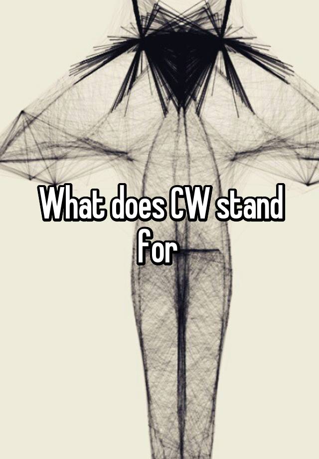 what-does-cw-stand-for