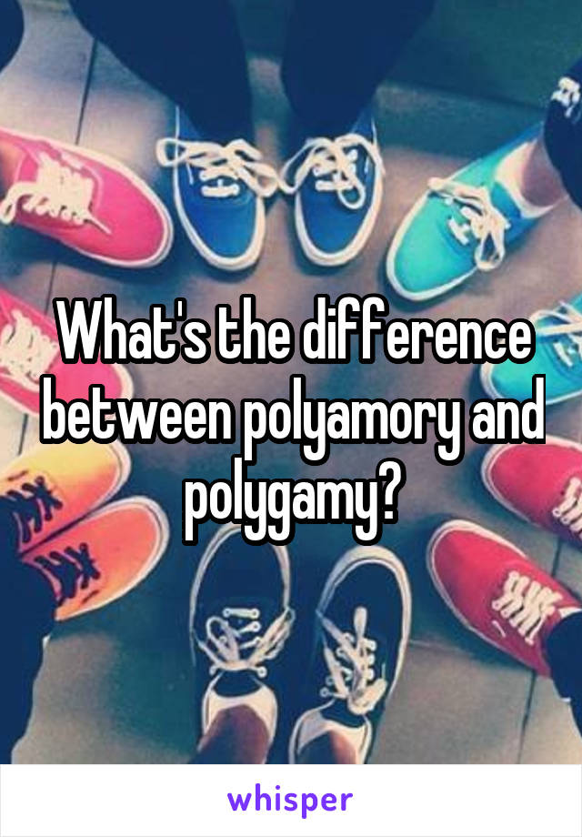 What's the difference between polyamory and polygamy?