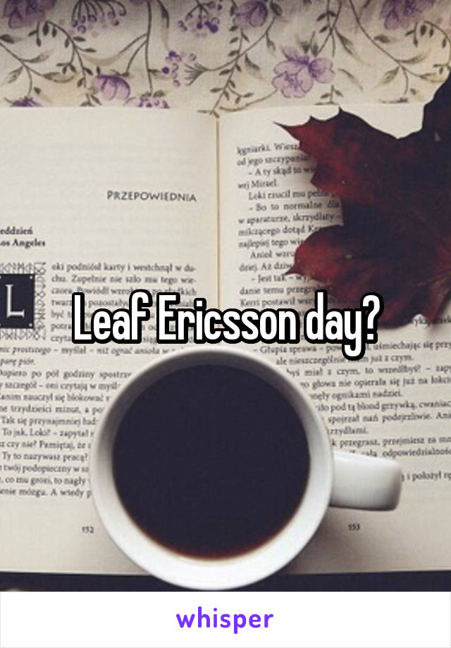 Leaf Ericsson day?