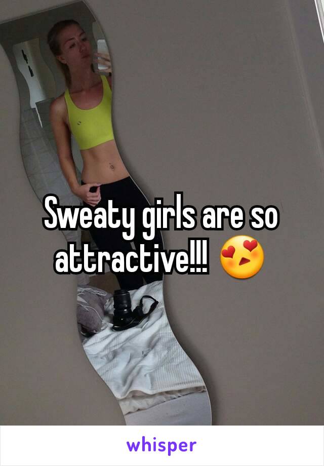 Sweaty girls are so attractive!!! 😍