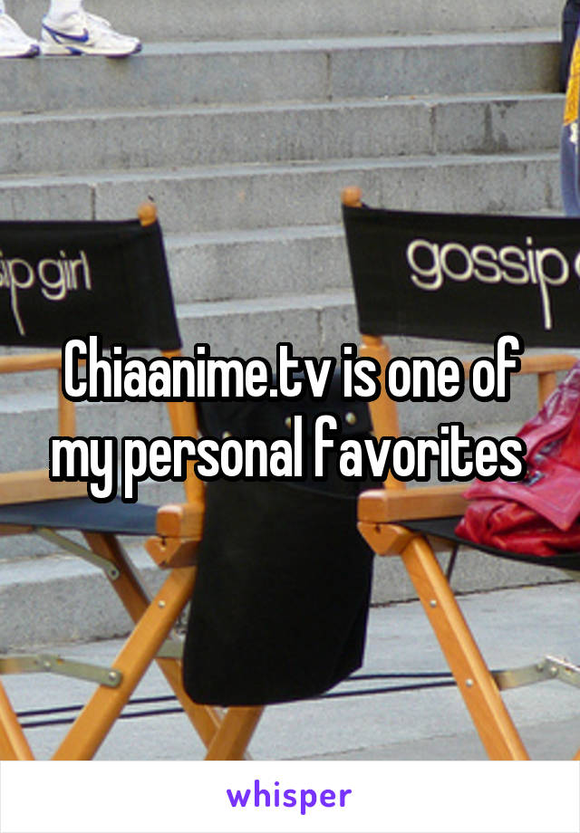 Chiaanime.tv is one of my personal favorites 