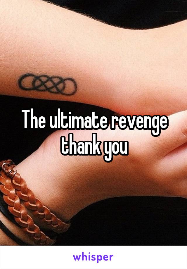 The ultimate revenge thank you