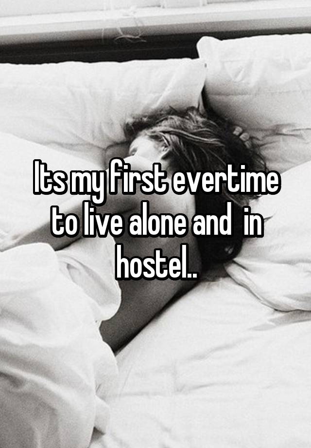 Its my first evertime to live alone and  in hostel..