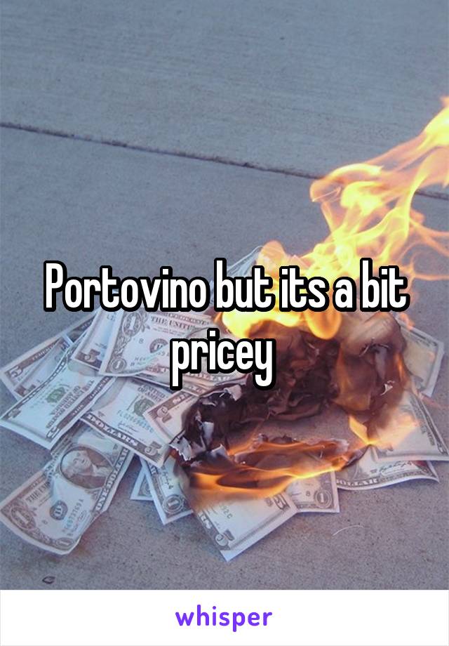 Portovino but its a bit pricey 