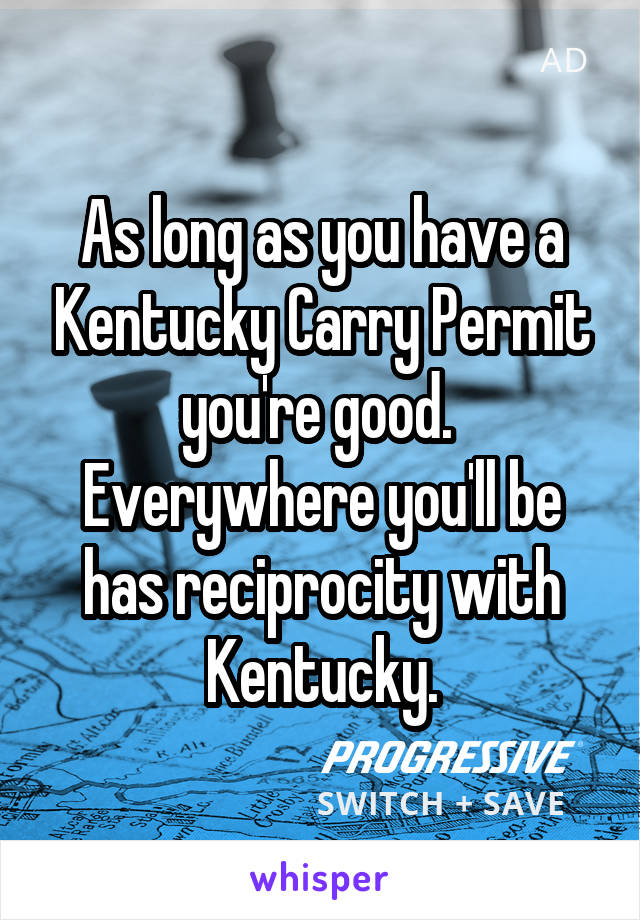 As long as you have a Kentucky Carry Permit you're good.  Everywhere you'll be has reciprocity with Kentucky.