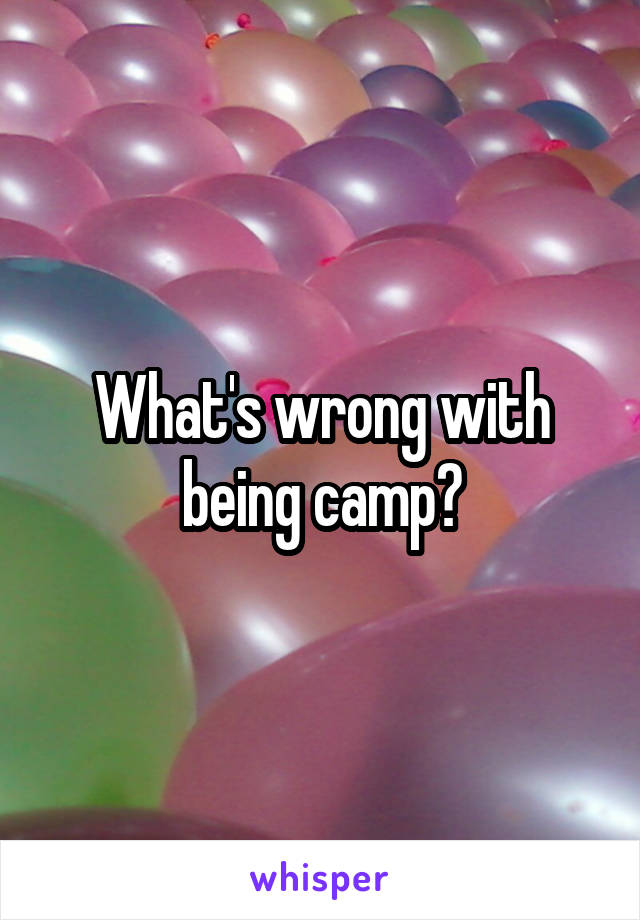 What's wrong with being camp?