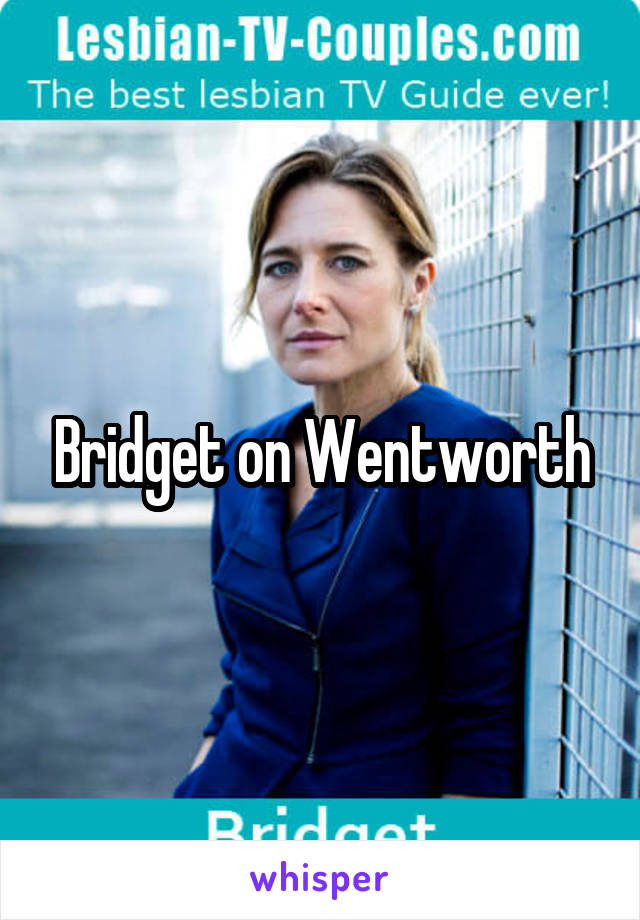 Bridget on Wentworth