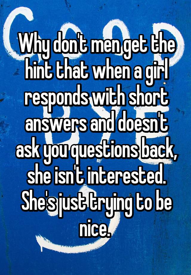 why-don-t-men-get-the-hint-that-when-a-girl-responds-with-short-answers