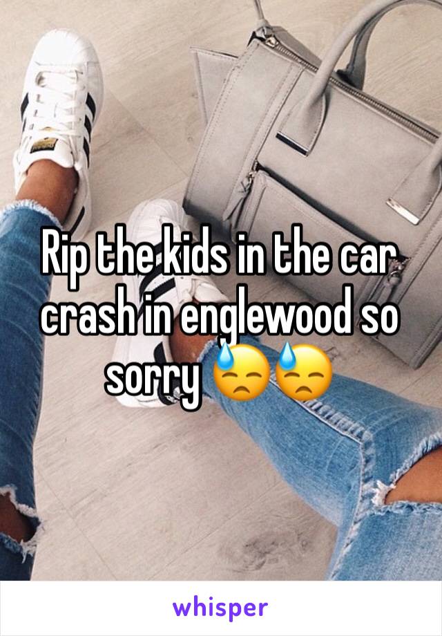 Rip the kids in the car crash in englewood so sorry 😓😓