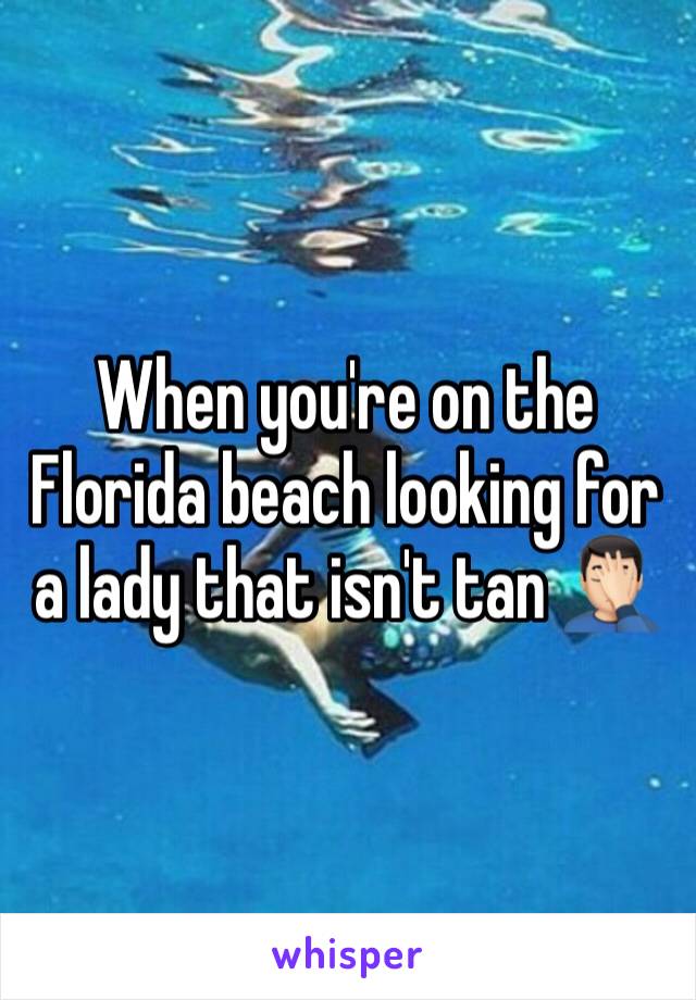 When you're on the Florida beach looking for a lady that isn't tan 🤦🏻‍♂️