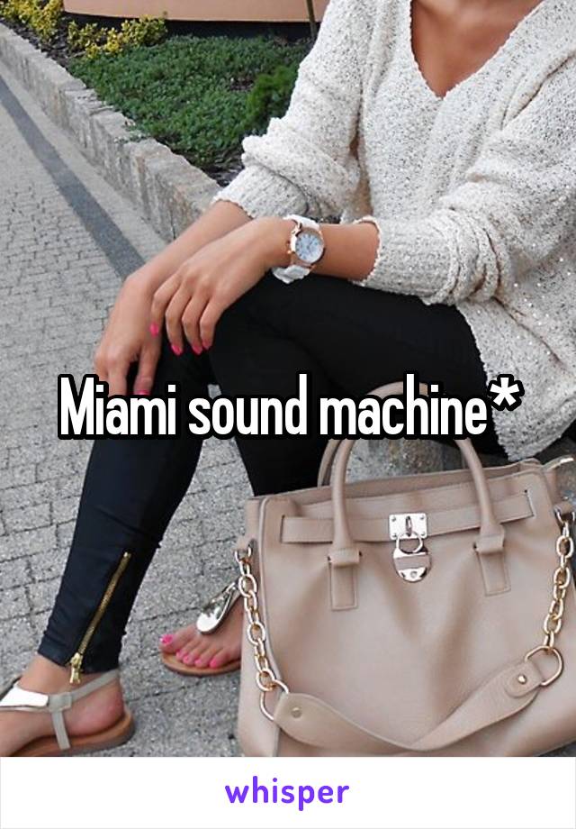 Miami sound machine*