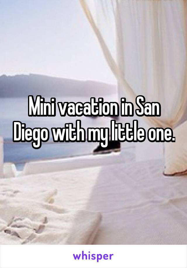 Mini vacation in San Diego with my little one. 