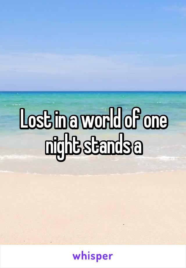 Lost in a world of one night stands a
