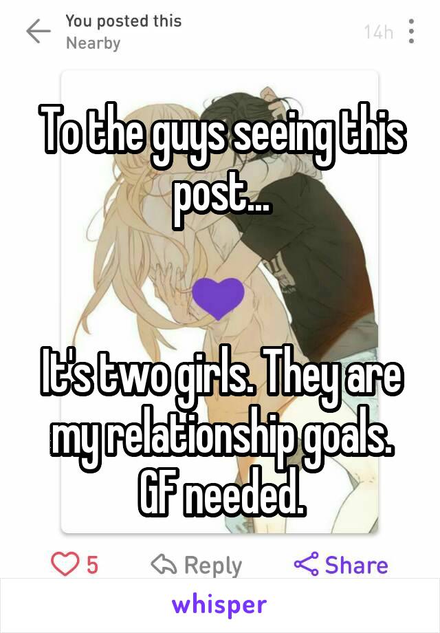 To the guys seeing this post...


It's two girls. They are my relationship goals.
GF needed.