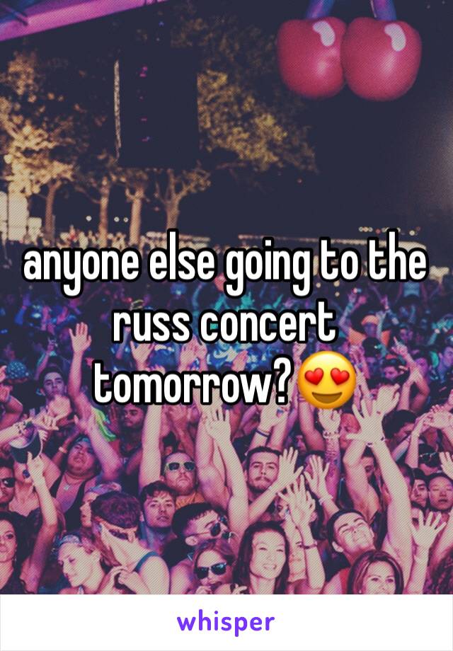 anyone else going to the russ concert tomorrow?😍