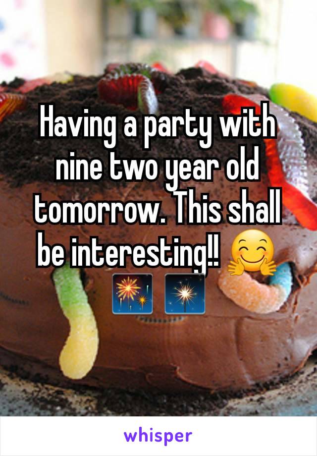 Having a party with nine two year old tomorrow. This shall be interesting!! 🤗🎆🎇