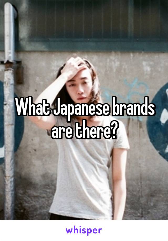 What Japanese brands are there?