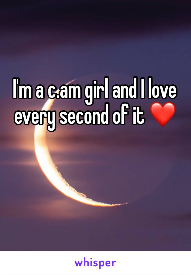 I'm a c.am girl and I love every second of it ❤️