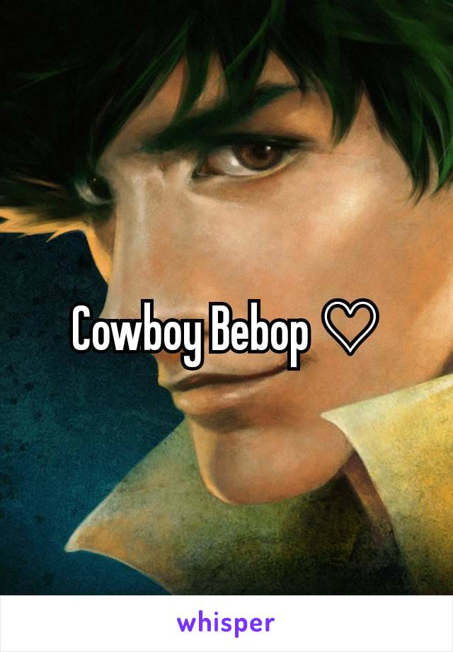 Cowboy Bebop ♡